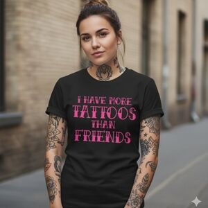 Tattoo shirt I have more tattoos than friends humor cute funny tats tatted pink